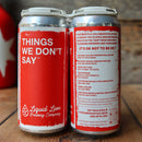 Liquid Love Things We Don't Say DDH IPA 16 FL. OZ. 4PK Cans